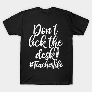 Don't Lick The Desk Teacher Life T-Shirt